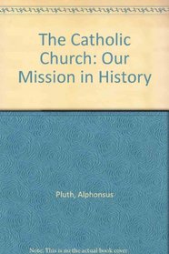 The Catholic Church: Our Mission in History