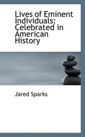 Lives of Eminent Individuals: Celebrated in American History