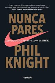 Nunca pares: Autobiografa del fundador de Nike / Shoe Dog: A Memoir by the Creator of Nike (Spanish Edition)