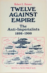 Twelve Against Empire: Anti-imperialists, 1898-1900