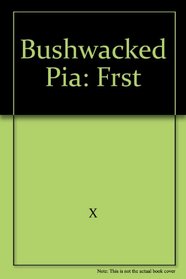 Bushwacked Pia: Frst