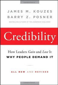 Credibility: How Leaders Gain and Lose It, Why People Demand It (J-B Leadership Challenge: Kouzes/Posner)