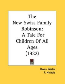 The New Swiss Family Robinson: A Tale For Children Of All Ages (1922)