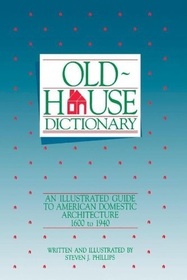 Old-house dictionary: An illustrated guide to American domestic architecture (1600-1940)