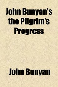 John Bunyan's the Pilgrim's Progress