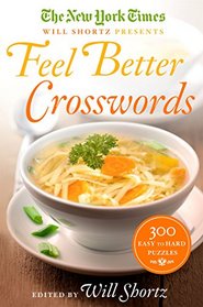 The New York Times Will Shortz Presents Feel Better Crosswords: 200 Easy to Hard Puzzles