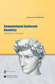 Computational Conformal Geometry (volume 3 of the Advanced Lectures in Mathematics series)