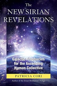The New Sirian Revelations: Galactic Prophecies for the Ascending Human Collective