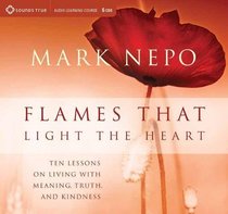 Flames That Light the Heart: Ten Lessons for Living with Meaning, Truth, and Kindness