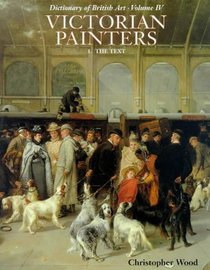 Victorian Painters I: The Text (Dictionary of British Art)