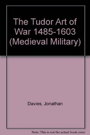 The Tudor Art of War 1485-1603 (Medieval Military)