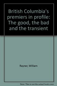 British Columbia's premiers in profile: The good, the bad, and the transient
