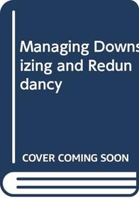 Managing Downsizing and Redundancy (FT Management Briefings)