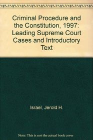 Criminal Procedure and the Constitution, 1997: Leading Supreme Court Cases and Introductory Text
