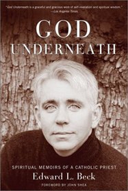 God Underneath : Spiritual Memoirs of a Catholic Priest