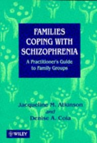 Families Coping With Schizophrenia: A Practitioner's Guide to Family Groups
