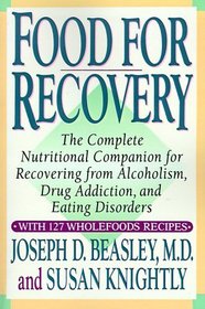 Food for Recovery : The Complete Nutritional Companion for Overcoming Alcoholism, Drug Addiction, and Eating Disorders