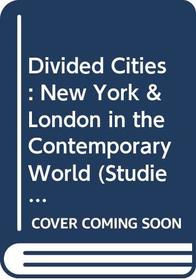 Divided Cities: New York & London in the Contemporary World (Studies in Urban and Social Change)