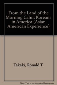 From the Land of Morning Calm: The Koreans in America (Asian-American Experience)