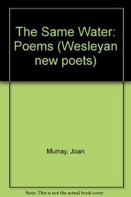 The Same Water: Poems (Wesleyan New Poets)