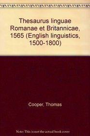 Thesaurus linguae Romanae et Britannicae, 1565 (English linguistics, 1500-1800; a collection of facsimile reprints)