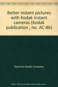 Better instant pictures with Kodak instant cameras (Kodak publication ; no. AC-86)