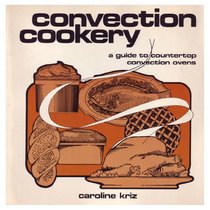 Convection Cookery: A Guide to Using the New Countertop Ovens