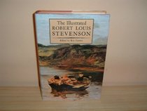 The illustrated Robert Louis Stevenson: A selection of the stories, travel writings, essays, and poems