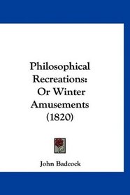 Philosophical Recreations: Or Winter Amusements (1820)