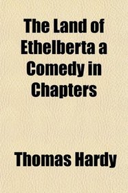 The Land of Ethelberta a Comedy in Chapters
