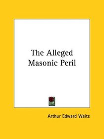 The Alleged Masonic Peril