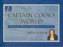 Captain Cook's World: Maps of the Life and Voyages of James Cook R.N.
