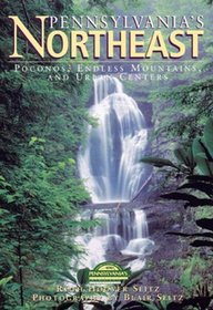 Pennsylvania's Northeast: Poconos, Endless Mountains, and Urban Centers (Pa's Cultural  Natural Heritage Series)