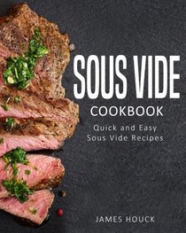 Sous Vide: Sous Vide Cookbook: Quick and Simple Sous Vide Recipes (Volume 1)