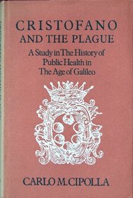 Cristofano and the plague: A study in the history of public health in the age of Galileo