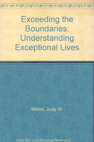 Exceeding the Boundaries: Understanding Exceptional Lives
