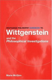 Routledge Philosophy Guidebook to Wittgenstein and the Philosophical Investigations (Routledge Philosophy Guidebooks)