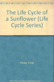 The Life Cycle of a Sunflower (Life Cycle Series)