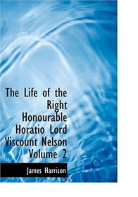 The Life of the Right Honourable Horatio Lord Viscount Nelson   Volume 2 (Large Print Edition)