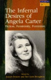 The Infernal Desires of Angela Carter: Fiction, Femininity, Feminism (Longman Studies in Twentieth Century Literature)
