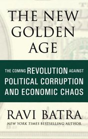 The New Golden Age: The Coming Revolution against Political Corruption and Economic Chaos