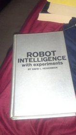 Robot Intelligence ... With Experiments