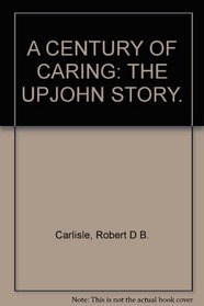 A century of caring: The Upjohn story