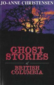 Ghost Stories of British Columbia (The Ghost Stories Series)