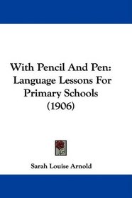 With Pencil And Pen: Language Lessons For Primary Schools (1906)