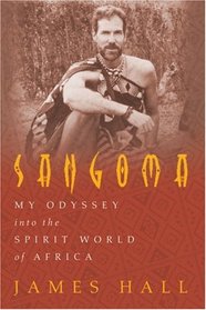 Sangoma: My Odyssey into the Spirit World of Africa