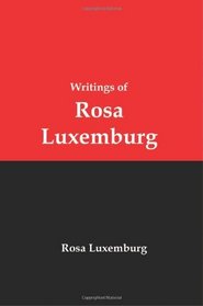 Writings of Rosa Luxemburg: Reform or Revolution, The National Question, and Other Essays