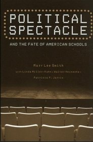 Political Spectacle and the Fate of American Schools (Critical Social Thought)
