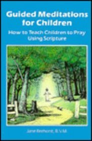 Guided Meditations for Children: How to Teach Children to Pray Using Scripture