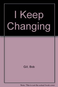 I Keep Changing